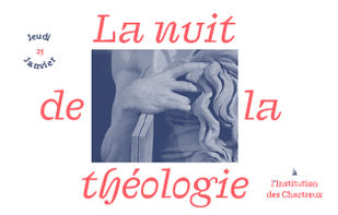 La nuit de la théologie –  Jeudi 25 janvier à 18h30-minuit à l’Institution des Chartreux.